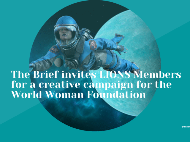 LIONS Members across the world to come together to create a progress-driving creative campaign for the World Woman Foundation